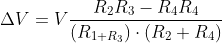 \Delta V=V\frac{R_{2}R_{3}-R_{4}R_{4}}{(R_{1+R_{3}})\cdot (R_{2}+R_{4})}